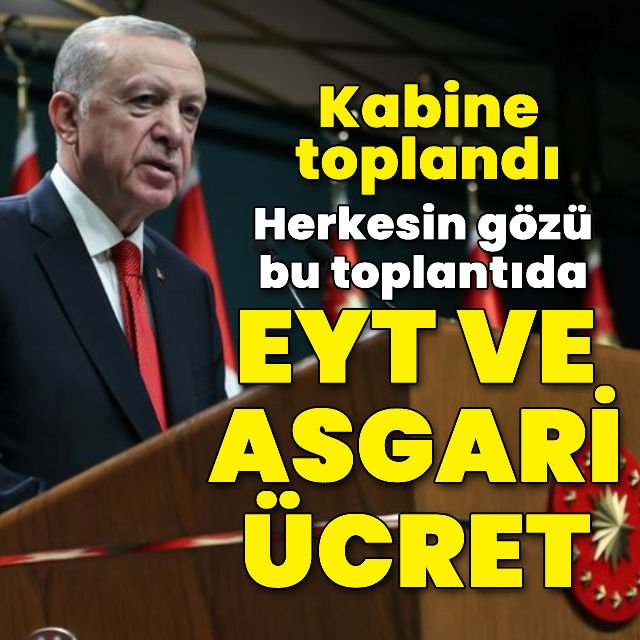 Kabine toplandı Gündem EYT ve asgari ücret