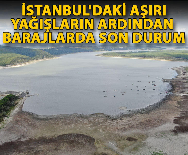 İstanbuldaki aşırı yağışlar barajlardaki doluluk oranını az da olsa artırdı