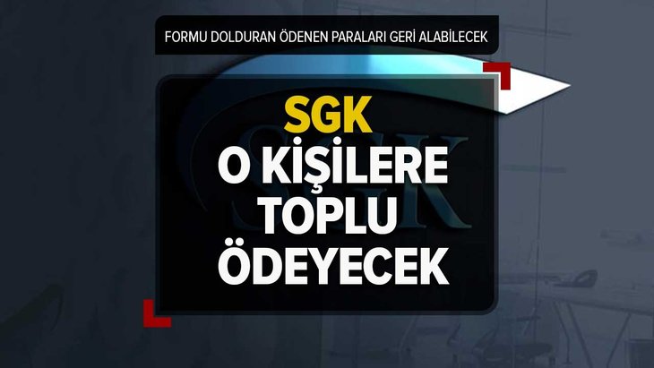 SGK toplu ödeyecek! O kişiler ödenen tüm miktarları geri alabilecek! Bu formu doldurmanız yeterli!.