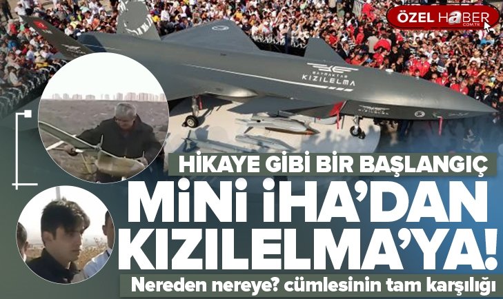 Hikaye gibi bir başlangıç Mini hava aracından Kızılelma ya uzanan yolculuk Nereden nereye cümlesinin Türkiye için tam da karşılığı