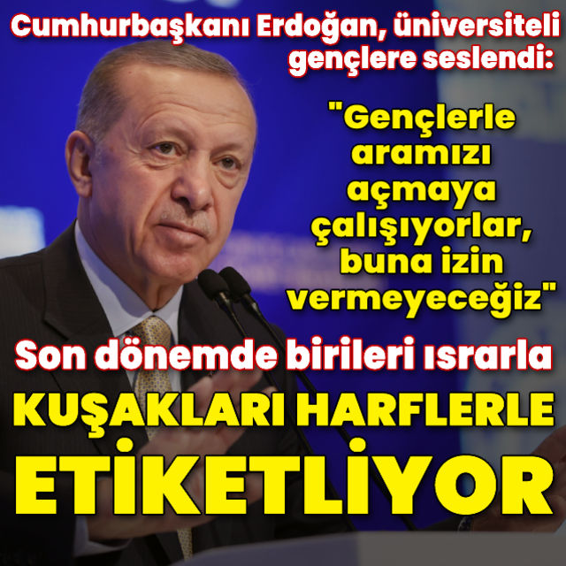 Cumhurbaşkanı Erdoğan üniversiteli gençlere seslendi