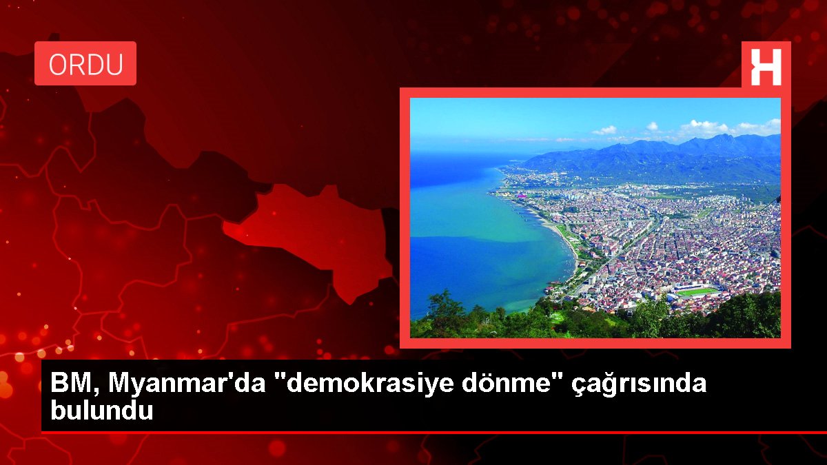 BM Myanmarda demokrasiye dönme çağrısında bulundu