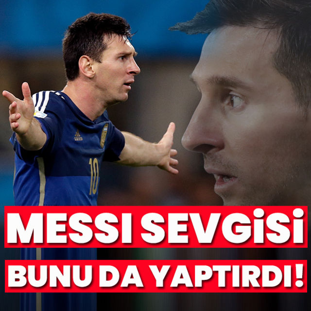 Messi sevgisi bunu da yaptırdı