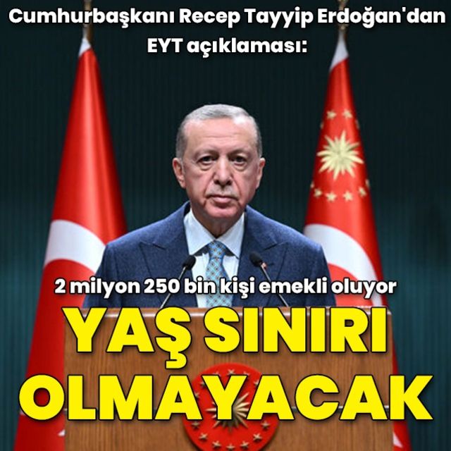 Cumhurbaşkanı Recep Tayyip Erdoğan EYT de yaş sınırı uygulanmayacak