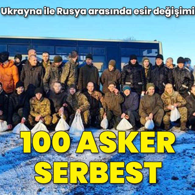 Ukrayna ile Rusya arasında yapılan esir değişiminde 100 asker serbest bırakıldı