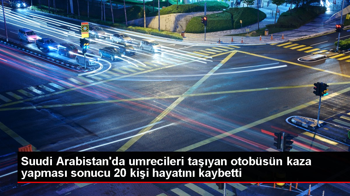 Suudi Arabistanda umrecileri taşıyan otobüsün kaza yapması sonucu 20 kişi hayatını kaybetti