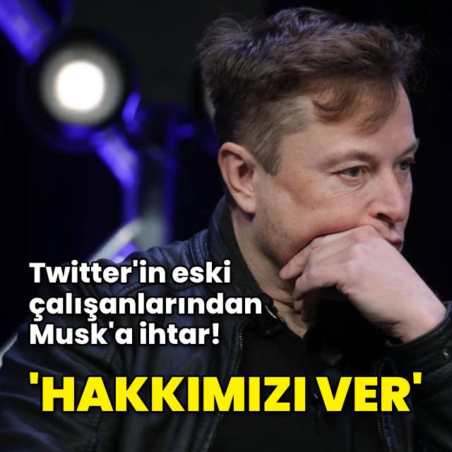 Eski Twitter çalışanlarından Musk a ihtarname