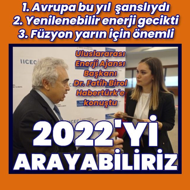 Uluslararası Enerji Ajansı Başkanı Fatih Birol Asıl sorun 2023 ve 2024 te olacak