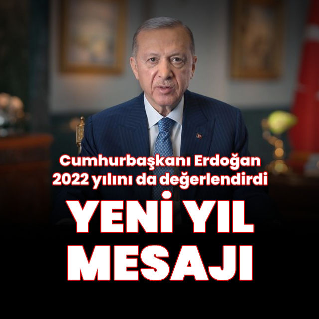 Cumhurbaşkanı Erdoğan dan yeni yıl mesajı ve 2022 değerlendirmesi