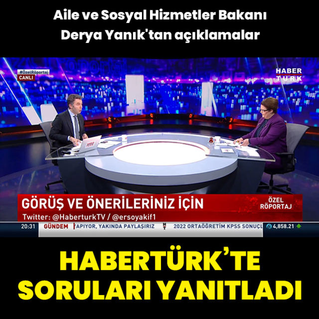 Aile ve Sosyal Hizmetler Bakanı Derya Yanık tan Habertürk e açıklamalar