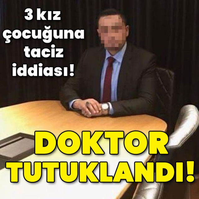 Üç kız çocuğuna taciz! Doktor tutuklandı