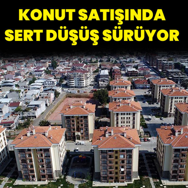 Son dakika haberi Konut satışında sert düşüş sürüyor