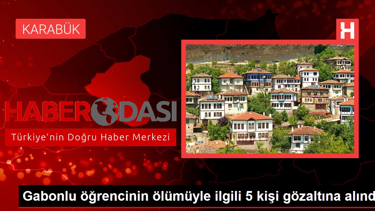 Gabonlu öğrencinin ölümüyle ilgili 5 kişi gözaltına alındı