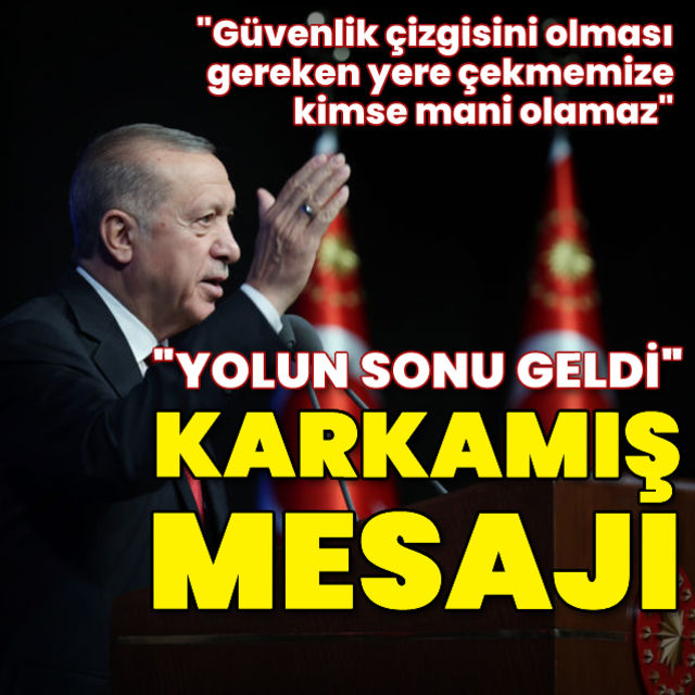 Cumhurbaşkanı Erdoğan Güvenlik çizgisini olması gereken yere çekmemize kimse mani olamaz