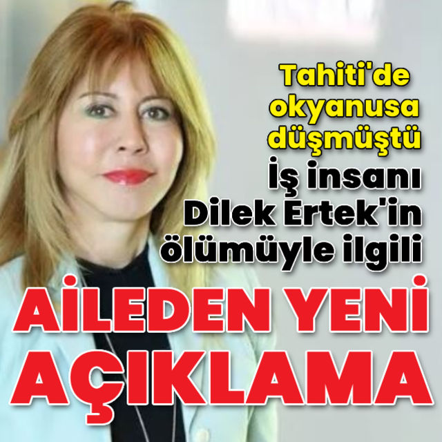 İş insanı Dilek Ertek in ölümüyle ilgili aileden yeni açıklama