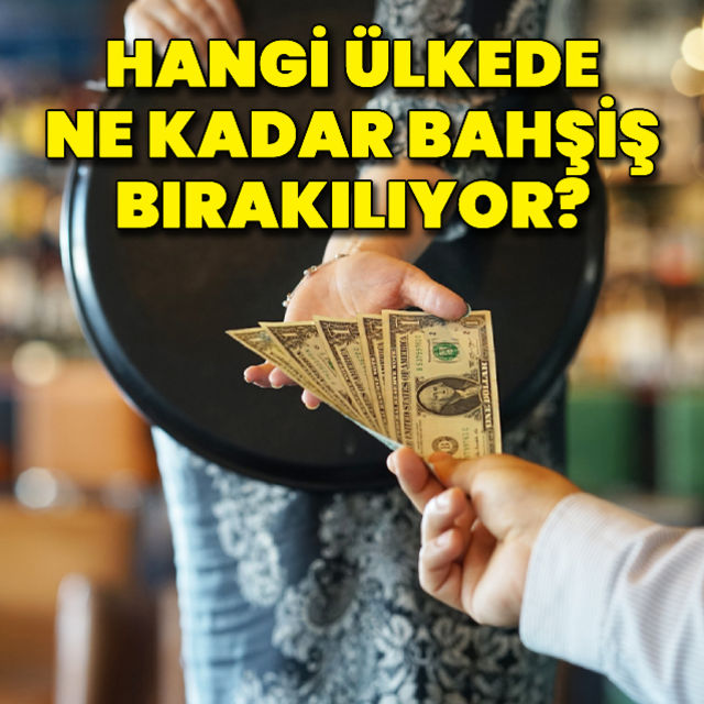 Hangi ülkede ne kadar bahşiş bırakılıyor