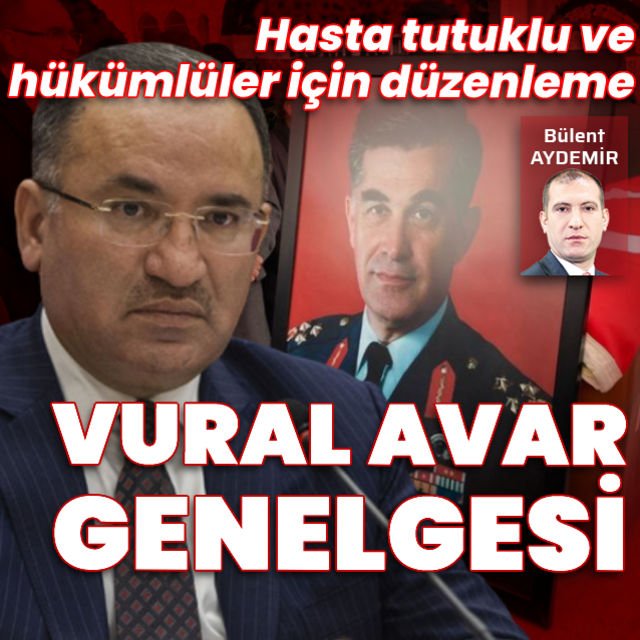 Adalet Bakanı Bozdağ dan Vural Avar genelgesi Tahliyeye mahallinde karar verilsin