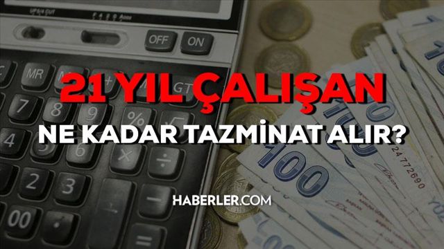 21 yıl çalışan ne kadar kıdem tazminatı alır 2023? 21 yıl çalışanın ihbar süresi ne kadar 21 yıllık kıdem tazminatı ne kadar