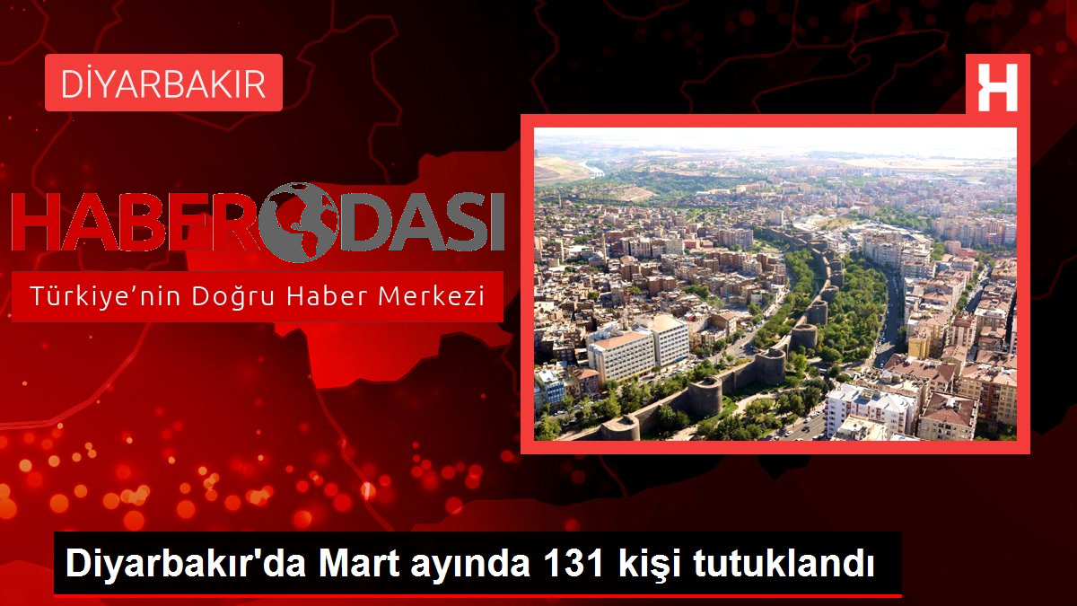 Diyarbakırda Mart ayında 131 kişi tutuklandı