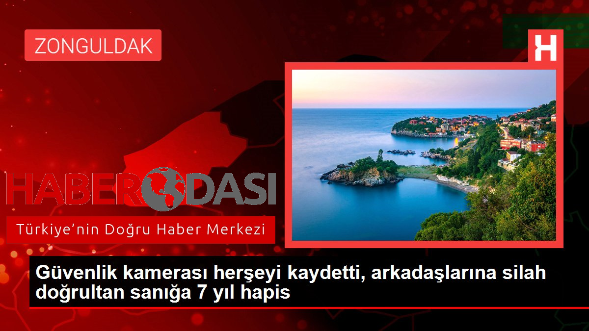 Güvenlik kamerası herşeyi kaydetti arkadaşlarına silah doğrultan sanığa 7 yıl hapis