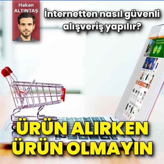 İnternetten nasıl güvenli alışveriş yapılır Ürün alırken ürün olmayın