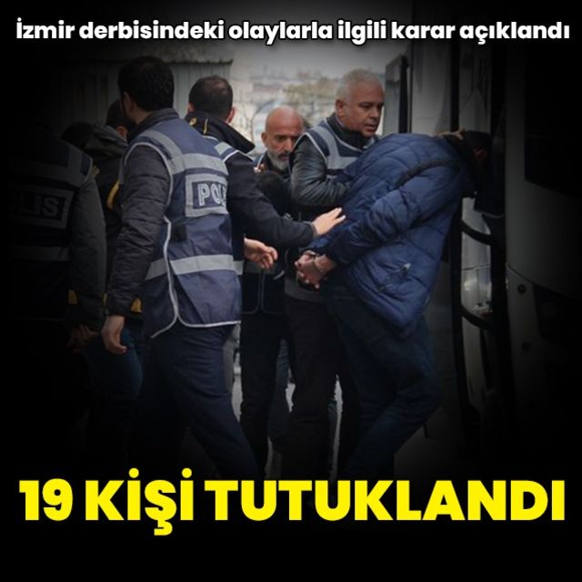 Olaylı derbiyle ilgili olarak 19 kişi tutuklandı