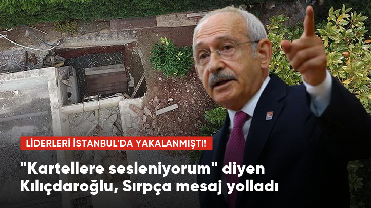 Kartellere sesleniyorum diyen Kılıçdaroğlu Sırpça mesaj yolladı Şehirlerimizi terk edin sizi yok edeceğiz