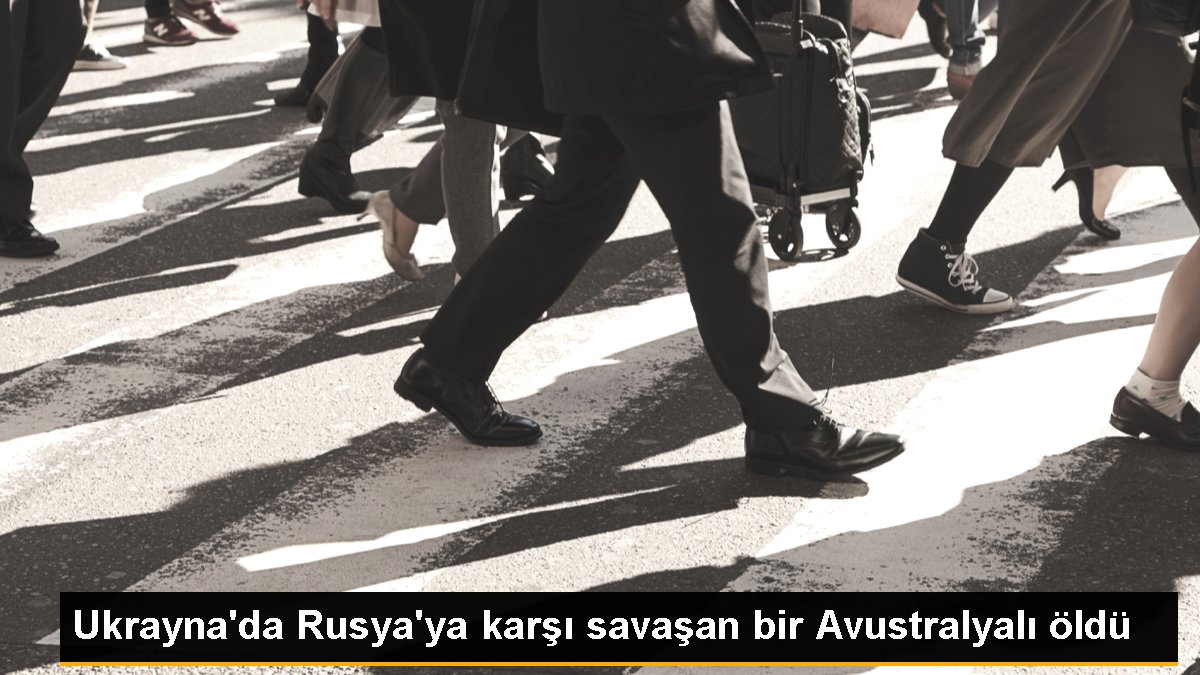 Ukrayna da Rusya'ya karşı savaşan bir Avustralyalı öldü