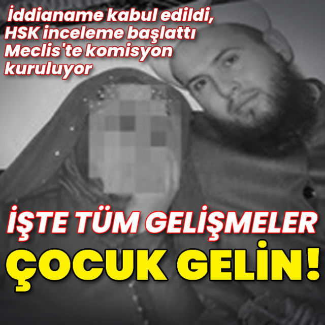 6 yaşında çocuk gelin İddianame kabul edildi  HSK inceleme başlattı... İşte tüm gelişmeler