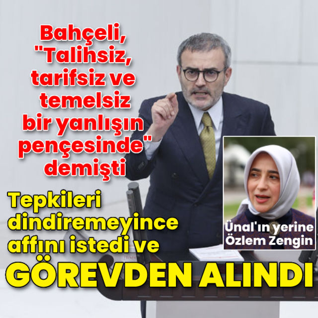 Bahçeli nin de tepkisini çeken açıklaması sonrası affını isteyen Mahir Ünal ın yerine Özlem Zengin getirildi