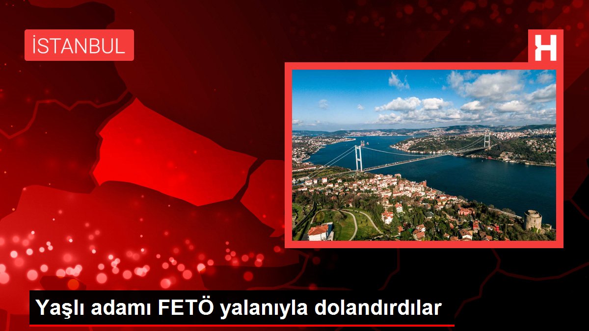 Yaşlı adamı FETÖ yalanıyla dolandırdılar