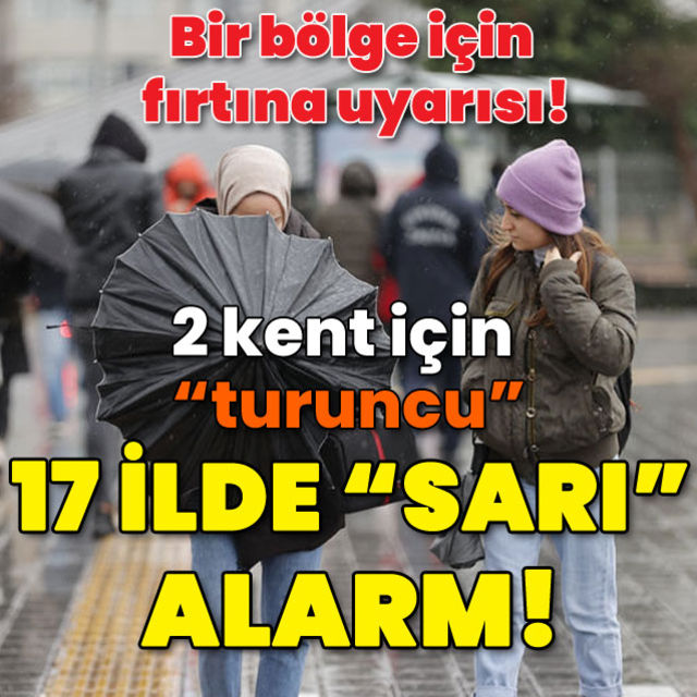 Bir bölge için fırtına uyarısı 2 il için turuncu 17 kent için sarı alarm