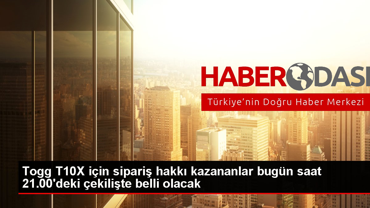 Togg T10X için sipariş hakkı kazananlar bugün saat 21 00deki çekilişte belli olacak