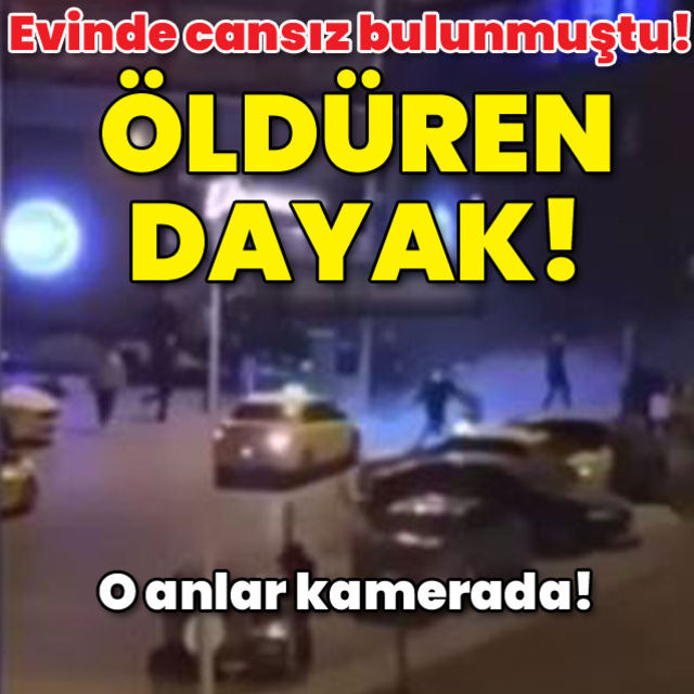 Evinde cansız bulunmuştu! Öldüren dayak