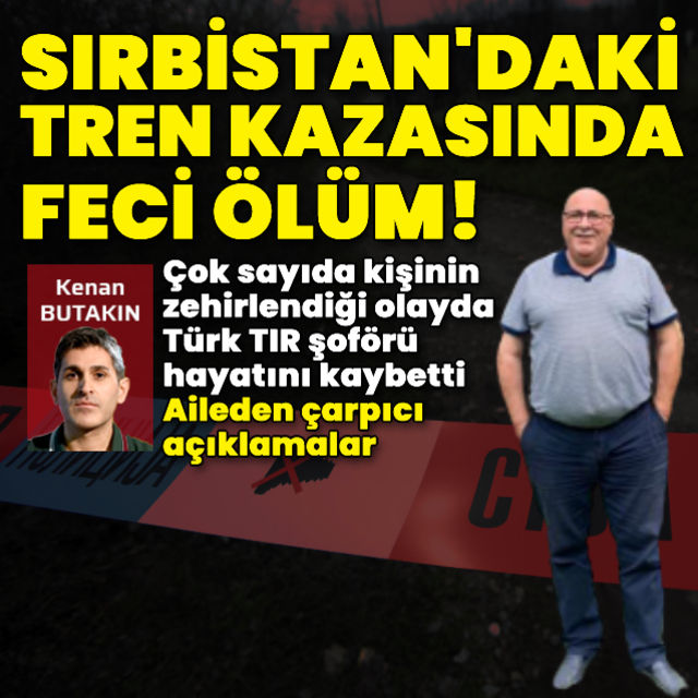 Sırbistan daki tren faciasında Türk TIR şoförü hayatını kaybetti