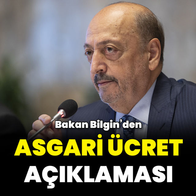 Çalışma ve Sosyal Güvenlik Bakanı Bilgin den asgari ücret açıklaması