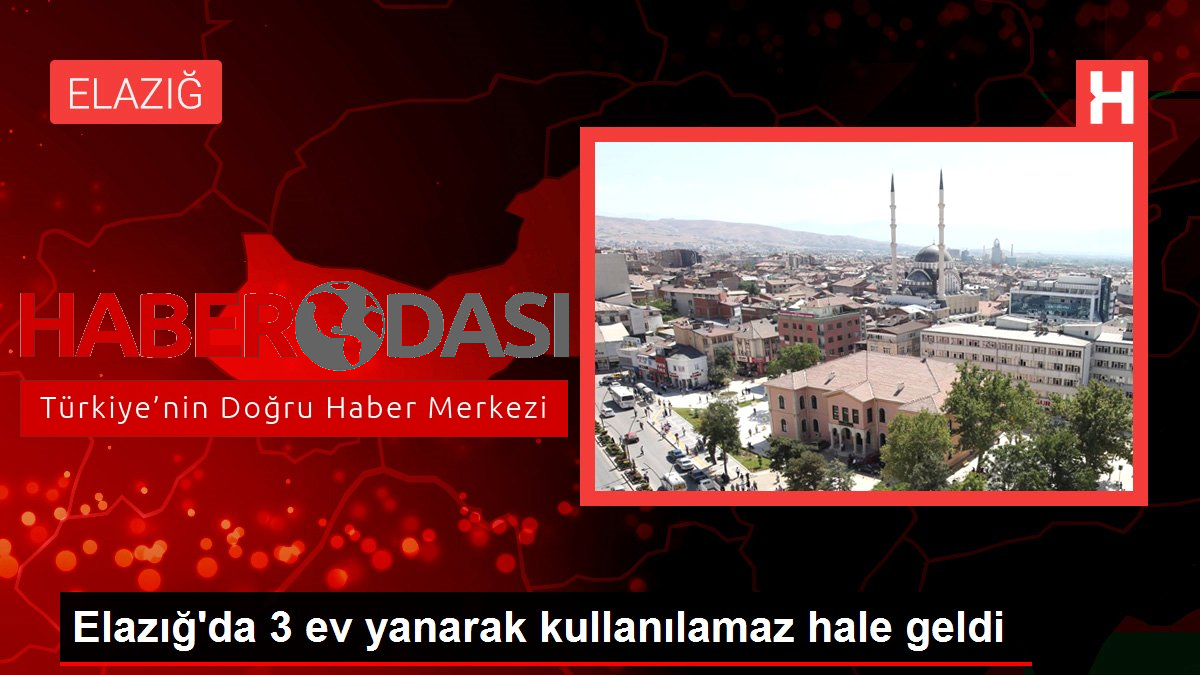 Elazığda 3 ev yanarak kullanılamaz hale geldi