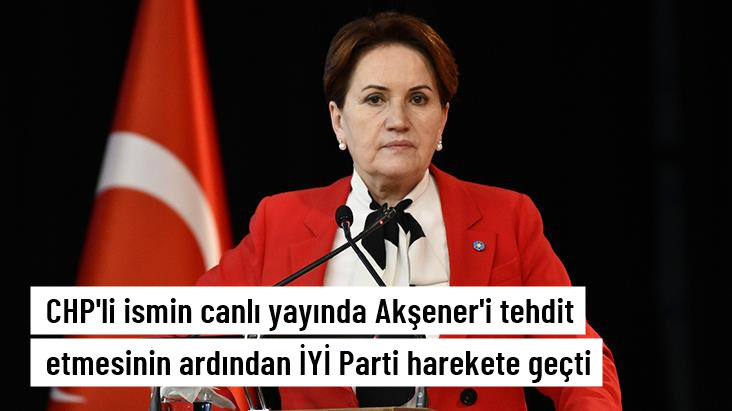 İYİ Parti'den CHP'li eski bakanın Akşener'i tehdit etmesine cevap