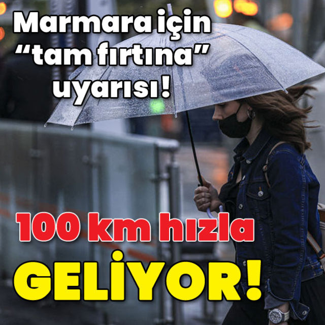 Marmara için tam fırtına uyarısı! 100 km hızla esecek