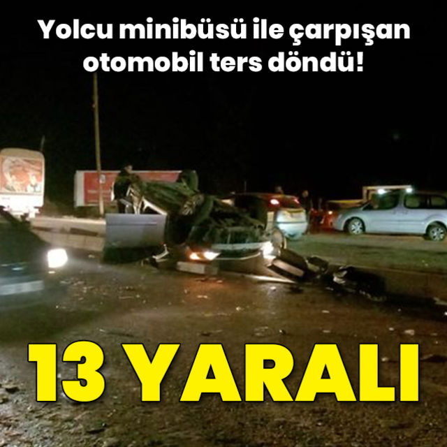 Adana da yolcu minibüsü ile otomobilin çarpışması sonucu 13 kişi yaralandı