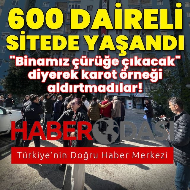 600 daireli sitedeki karot tartışması