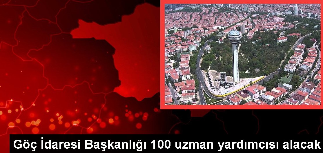 Göç İdaresi Başkanlığı 100 uzman yardımcısı alacak