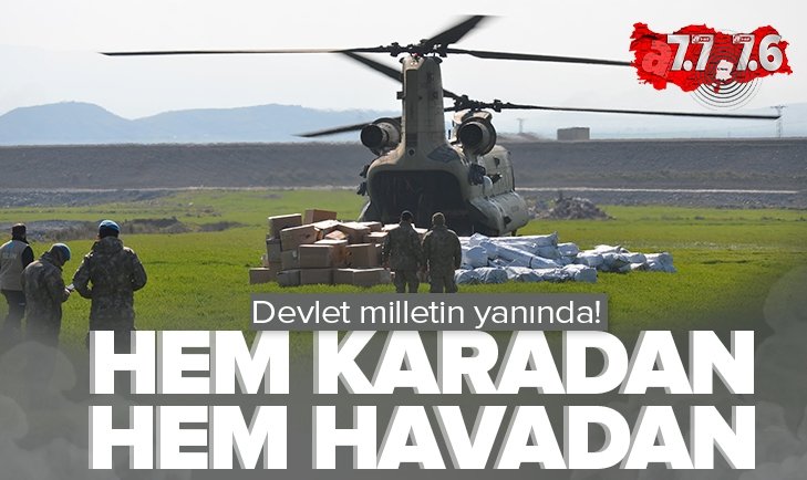 Devlet milletin yanında! Depremzedelere yardımlar hem karadan hem havadan.