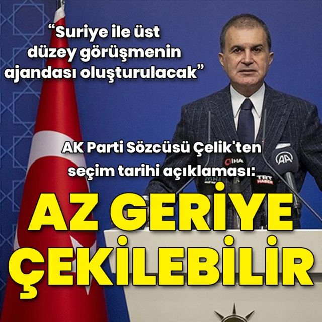 Son dakika haberi AK Parti Sözcüsü Çelik  18 Haziran tarihi az geriye çekilebilir