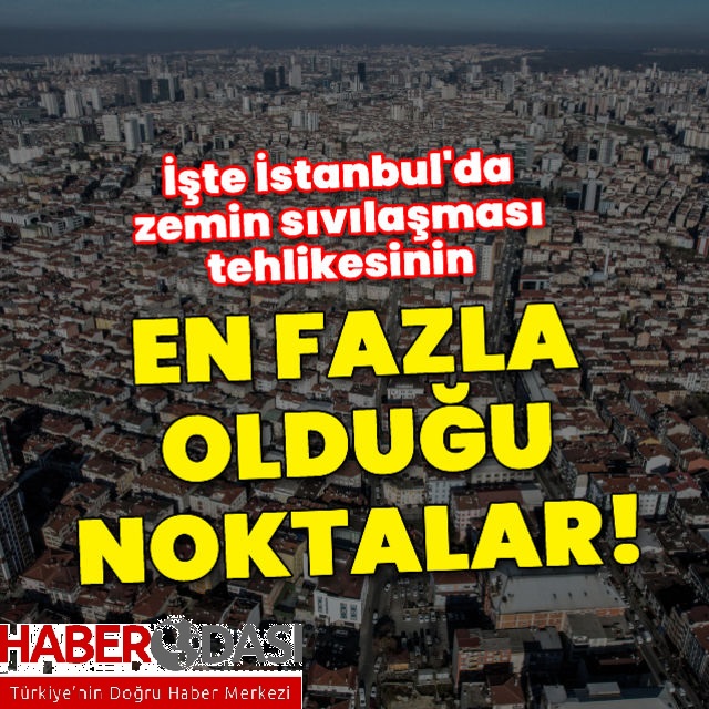 İşte İstanbul da zemin sıvılaşması riskinin en fazla olduğu noktalar