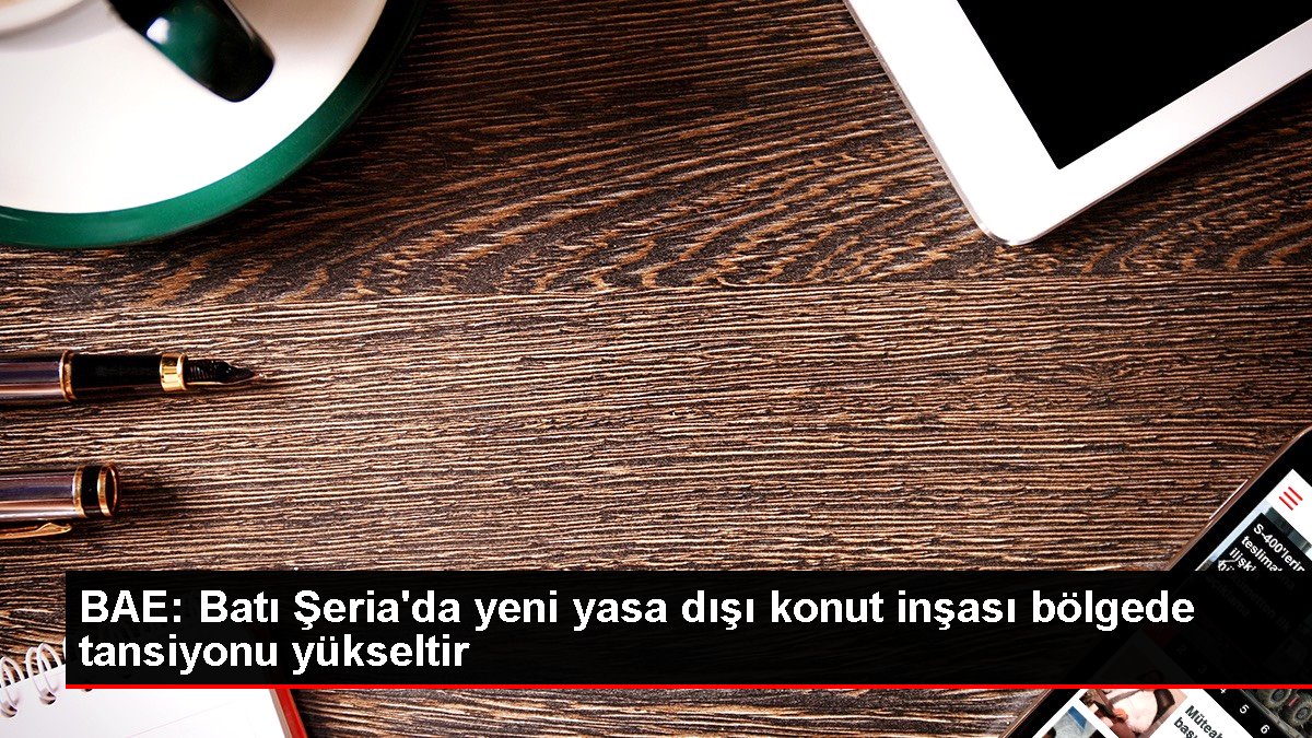 BAE Batı Şeriada yeni yasa dışı konut inşası bölgede tansiyonu yükseltir