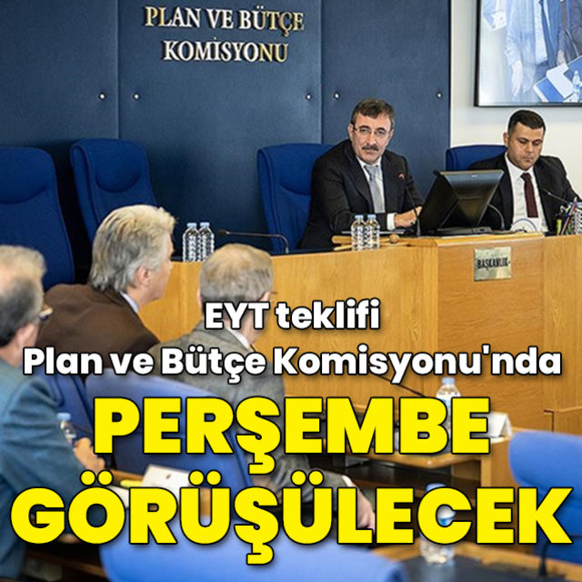 EYT teklifi Plan ve Bütçe Komisyonu'nda perşembe günü görüşülecek