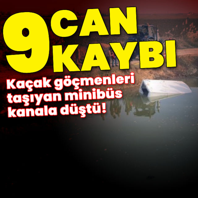 Son dakika haberi Sulama kanalında facia 9 göçmen hayatını kaybetti