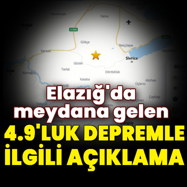 Paniğe yol açmıştı Elazığ da meydana gelen 4.9 luk depremle ilgili açıklama