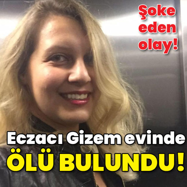 Eczacı Gizem evinde ölü bulundu